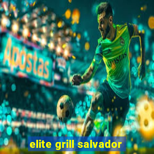 elite grill salvador